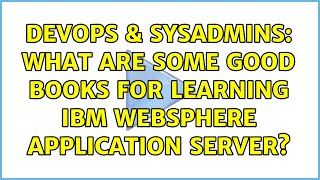 DevOps & SysAdmins: What are some good books for learning IBM Websphere Application Server?