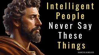 11 Things An Intelligent Person Never Says | Stoic philosophy