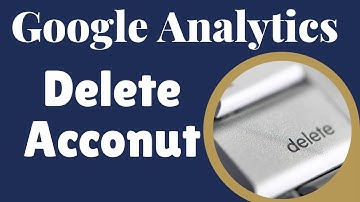 How to Delete a Google Analytics Account or Property or Remove a User