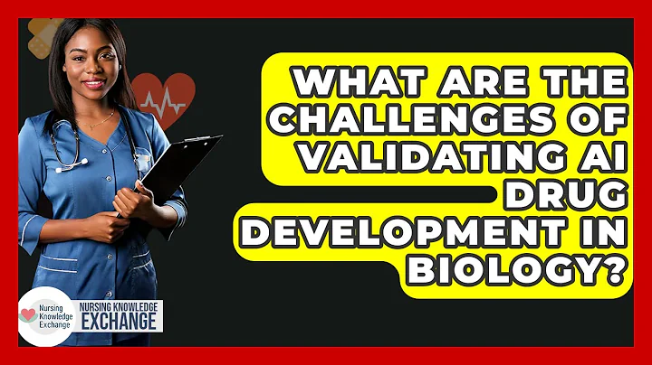 What Are The Challenges Of Validating AI Drug Development In Biology? - Nursing Knowledge Exchange