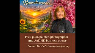 Perimenopause and AuDHD. Sammi Ford - a poet, pilot, painter, speaker and much more
