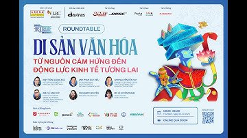 [FULL] Roundtable Di sản văn hoá: Từ nguồn cảm hứng đến động lực kinh tế tương lai