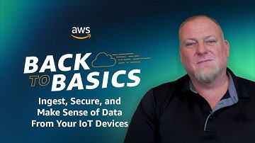 Back to Basics: Ingest, Secure, and Make Sense of Data From Your IoT Devices