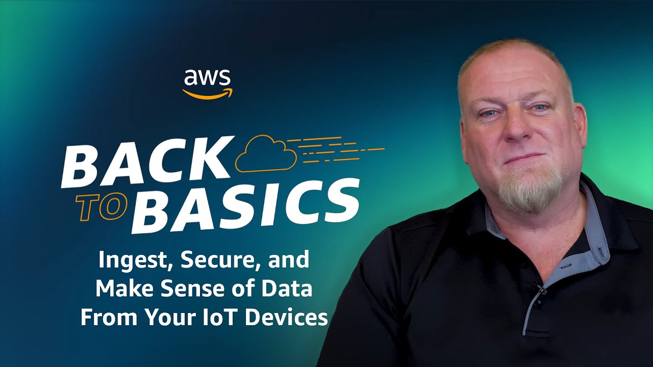Back to Basics: Ingest, Secure, and Make Sense of Data From Your IoT Devices
