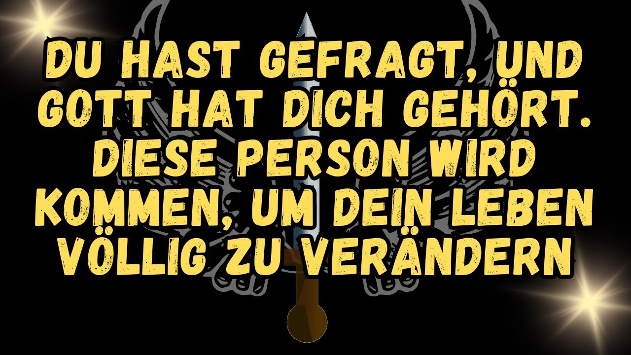 Du hast gefragt, und Gott hat dich gehört  Diese Person wird kommen, um dein Leben völlig zu verände