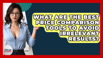 What Are The Best Price Comparison Tools To Avoid Irrelevant Results? - Ultimate Life Hacks