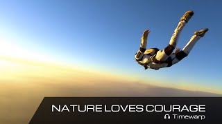 &quot;Nature loves courage&quot; - Timewarp - I Had a Trip once