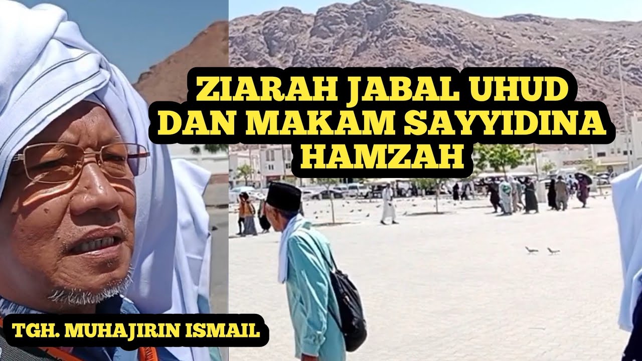 ziarah jabal uhud dan makam sayyidina hamzah bersama tgh. muhajirin ismail | alamul huda