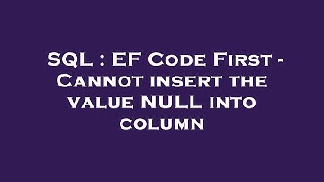 SQL : EF Code First - Cannot insert the value NULL into column
