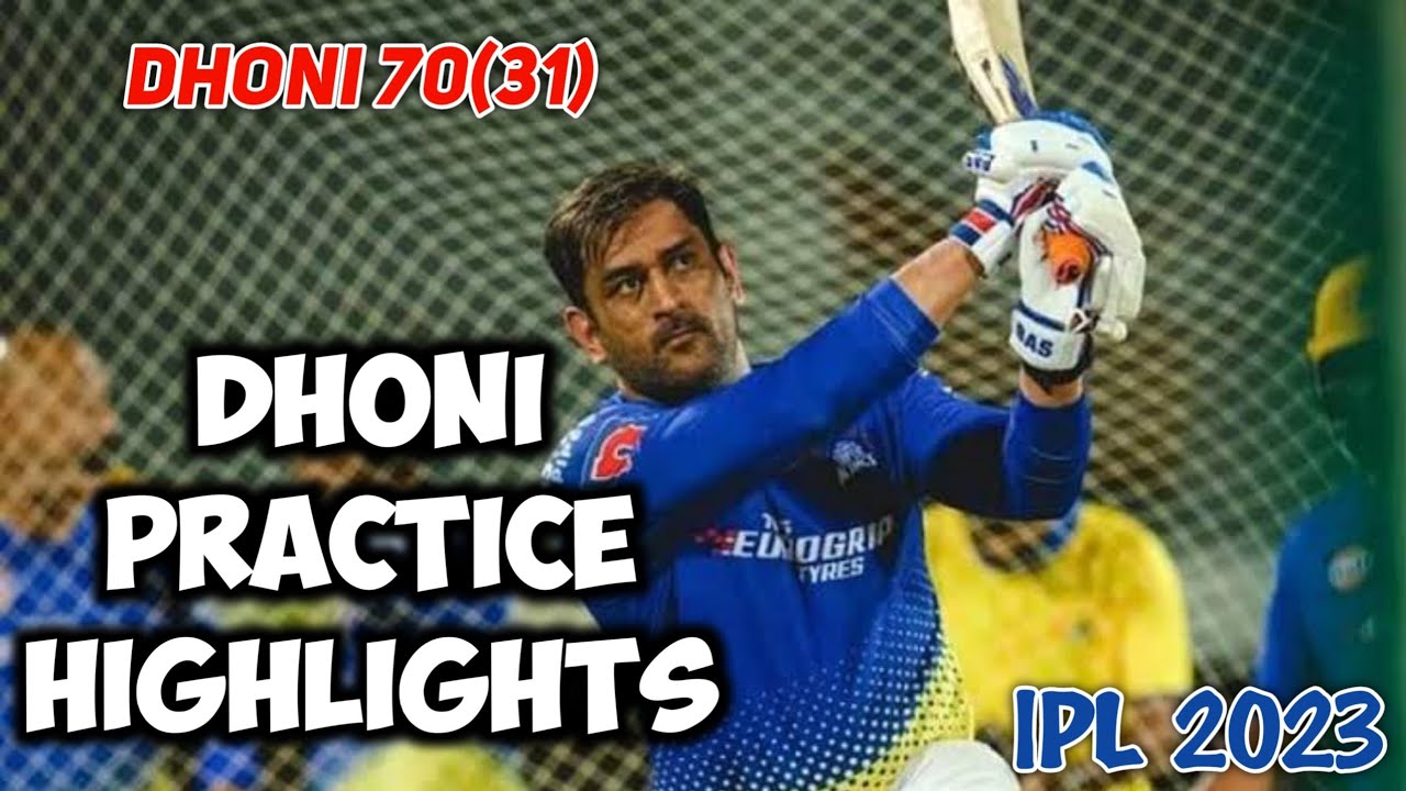 IPL 2023 : Dhoni CSK First Practice Camp Video Highlights For GT Vs CSK