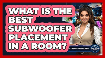 What Is The Best Subwoofer Placement In A Room? - NextGen Viewing and Audio