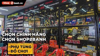 Chọn Phụ Tùng Chính Hãng, Chọn Đồ Chơi Xe Máy, Chọn Hệ Thống Cửa Hàng Shop2banh. Bảo Hành Đầy Đủ