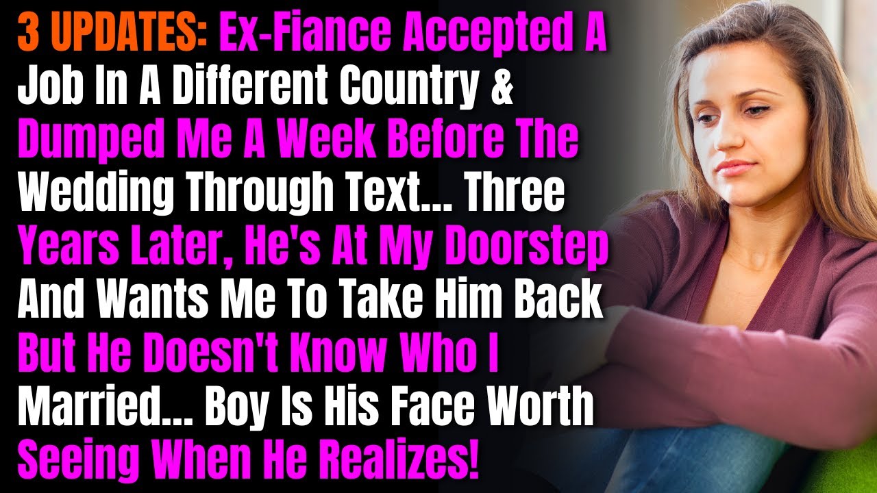 3 UPDATES: Ex-Fiance Accepted A Job In A Different Country & Dumped Me A Week Before The Wedding...