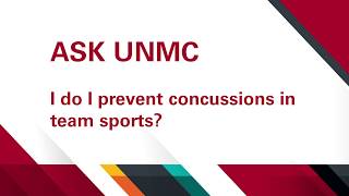 ASK UNMC! How do we prevent concussions in team sports?