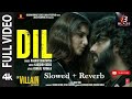 Dil (Slowed + Reverb) | Raghav Chaitanya | #lofi #song #bollywood