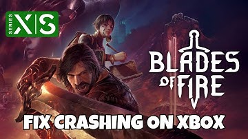 How To Fix Blades of Fire Crashes/Crashing at Startup Error On Xbox Series X|S