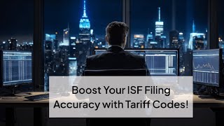 Boost Your ISF Filing Accuracy with Tariff Codes!