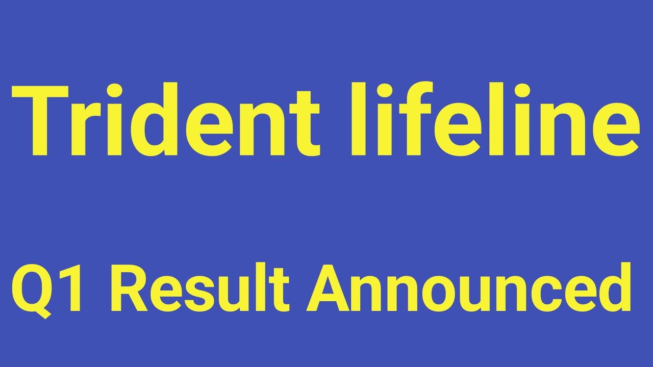 Trident lifeline Q1 Result Announced