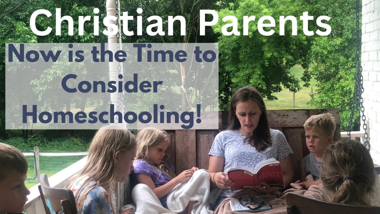 Christian Parents Now is the Time to Consider Homeschooling YouTube