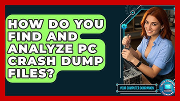 How Do You Find And Analyze PC Crash Dump Files? - Your Computer Companion