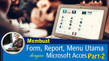 Membuat Form, Report, dan Menu Utama pada Database Akademik (Part2)