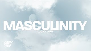 LUCKY LOVE - MASCULINITY (Lyrics)
