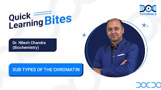Biochemistry- Sub types of the Chromatin | Dr. Nilesh Chandra | Quick Learning Bites | DocTutorials.