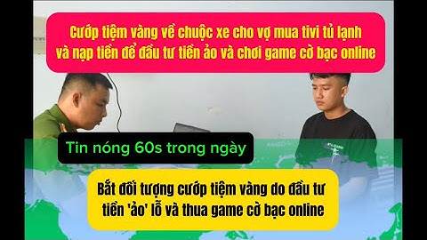 Bắt đối tượng cướp tiệm vàng do đầu tư tiền
