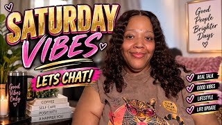 SATURDAY VIBES | LETS CHAT! 