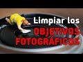 Cómo LIMPIAR nuestros OBJETIVOS FOTOGRÁFICOS