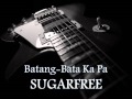 SUGARFREE - Batang-Bata Ka Pa [HQ AUDIO]