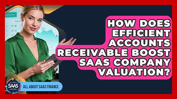 How Does Efficient Accounts Receivable Boost SaaS Company Valuation? - All About SaaS Finance