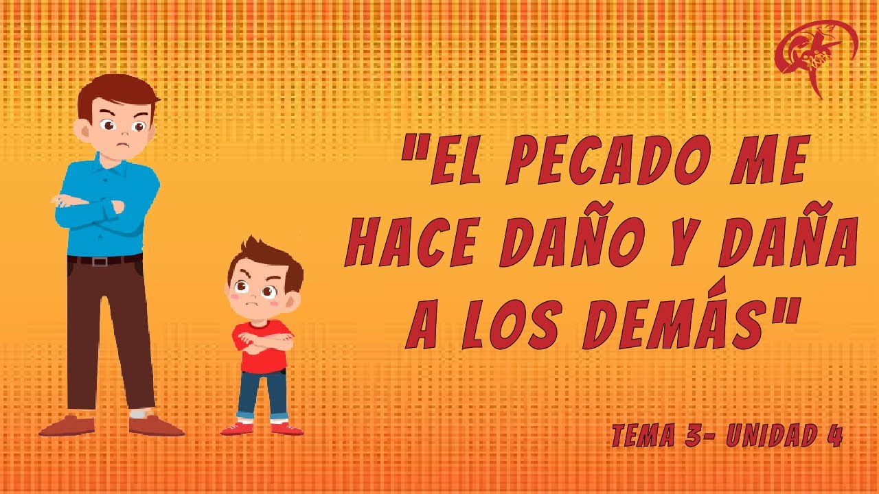 4to. Año.- Tema 3: "El pecado me hace daño y daña a los demás" (Unidad