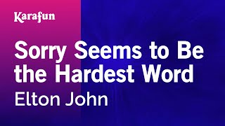 Sorry Seems to Be the Hardest Word - Elton John | Karaoke Version | KaraFun