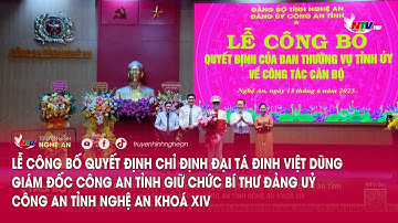 Lễ công bố Quyết định chỉ định Đại tá Đinh Việt Dũng GĐ CA tỉnh giữ chức Bí thư Đảng uỷ CA tỉnh NA