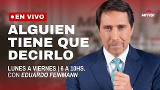 Hasta las 10, Eduardo Feinmann hace "Alguien Tiene que Decirlo" por Radio Mitre