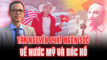 TẦN NGUYỄN PHÁT NGÔN SỐC VỀ BÁC HỒ VÀ CÔNG LAO TO LỚN CỦA MỸ ĐỐI VỚI VIỆT NAM?