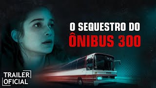 O Sequestro do Ônibus 300 - Trailer do Filme