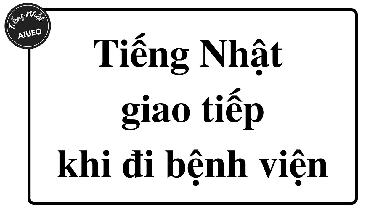 Tiếng Nhật giao tiếp sử dụng khi đến bệnh viện và... - youtube
