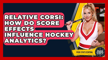 Relative Corsi: How Do Score Effects Influence Hockey Analytics? - Puck Stats Central
