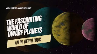 The Fascinating World of Dwarf Planets: An In-Depth Look