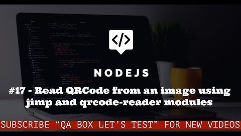 #17 - nodejs - Read QRCode from an image using jimp and qrcode reader npm  modules