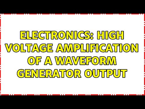 Electronics: High voltage amplification of a waveform generator output