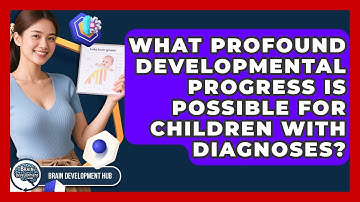 What Profound Developmental Progress Is Possible For Children With Diagnoses?