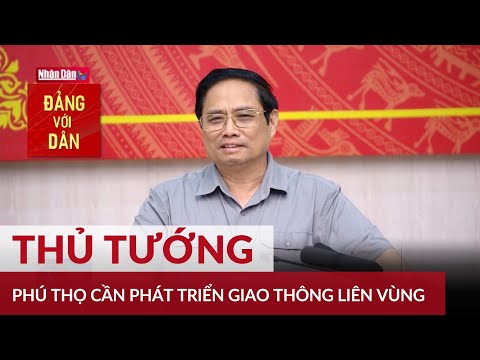 Video Thủ tướng: Phú Thọ cần phát triển hạ tầng giao thông... - youtube