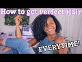 How to get PERFECT HAIR Everytime! Let's Talk!