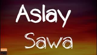 Aslay sawa Lyrics