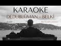 DEDUBLÜMAN BELKİ KARAOKE öldürdüm çiçeğimi Yaşatamadım