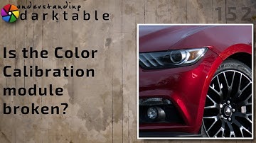 darktable ep 152 - Is the Color Calibration module broken?