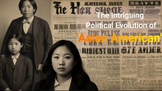 "Unraveling the Tapestry: The Intriguing Political Evolution of 'Asian American'"